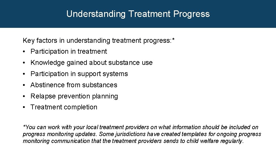 Understanding Treatment Progress Key factors in understanding treatment progress: * • Participation in treatment