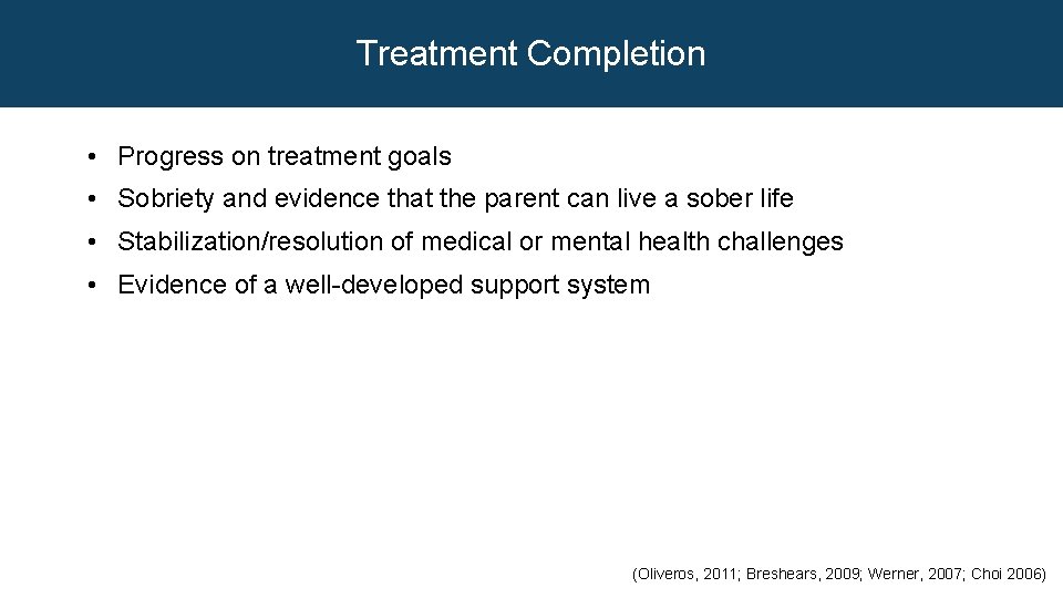 Treatment Completion • Progress on treatment goals • Sobriety and evidence that the parent