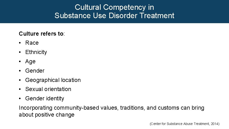 Cultural Competency in Substance Use Disorder Treatment Culture refers to: • Race • Ethnicity