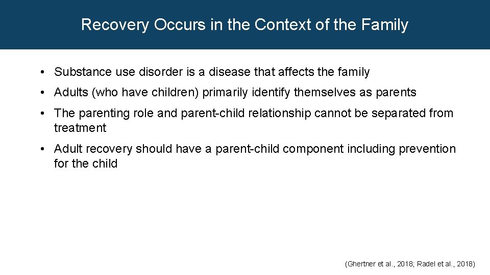 Recovery Occurs in the Context of the Family • Substance use disorder is a