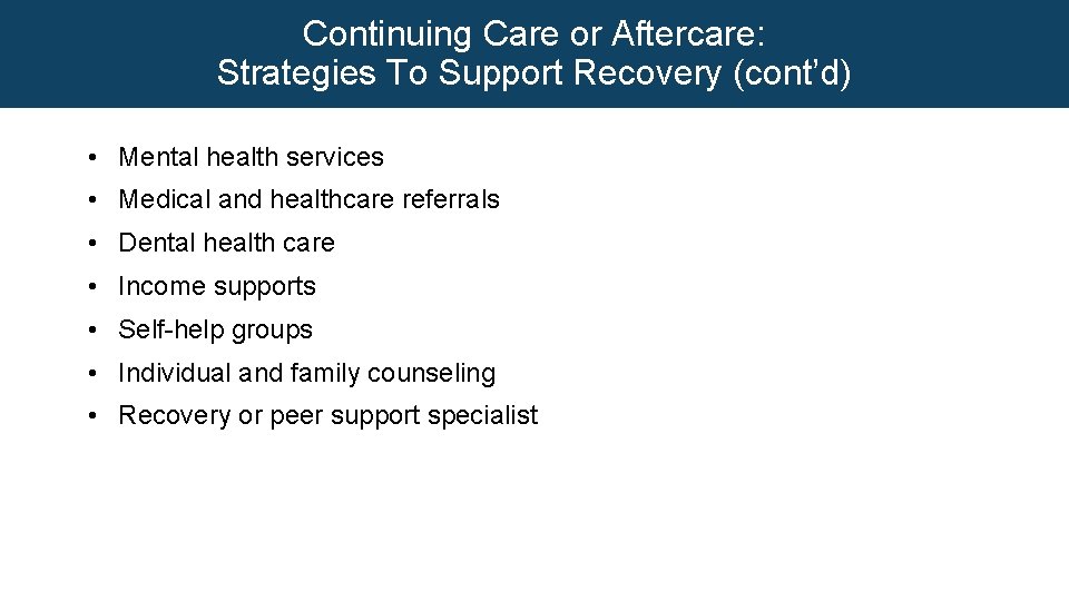 Continuing Care or Aftercare: Strategies To Support Recovery (cont’d) • Mental health services •