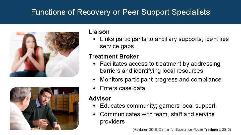 Functions of Recovery or Peer Support Specialists Liaison • Links participants to ancillary supports;