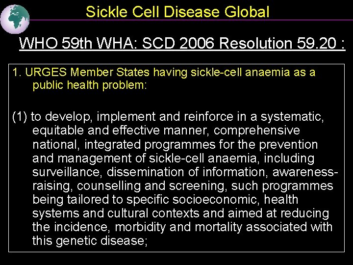 Sickle Cell Disease Global WHO 59 th WHA: SCD 2006 Resolution 59. 20 :