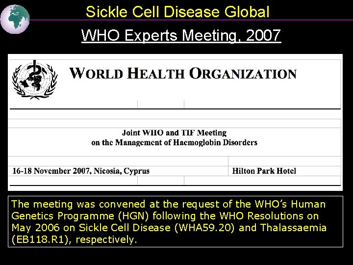 Sickle Cell Disease Global WHO Experts Meeting, 2007 The meeting was convened at the