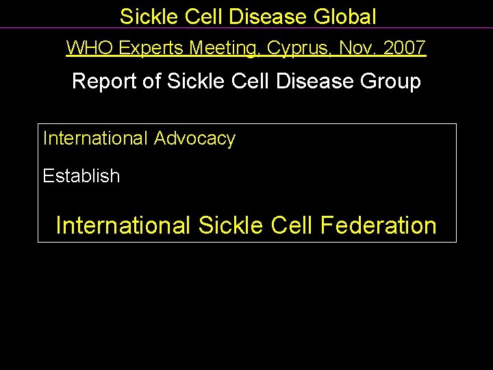 Sickle Cell Disease Global WHO Experts Meeting, Cyprus, Nov. 2007 Report of Sickle Cell