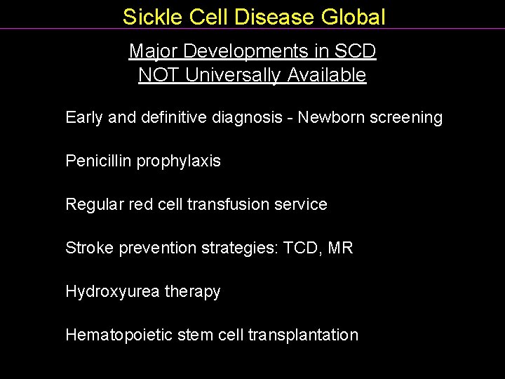 Sickle Cell Disease Global Major Developments in SCD NOT Universally Available Early and definitive