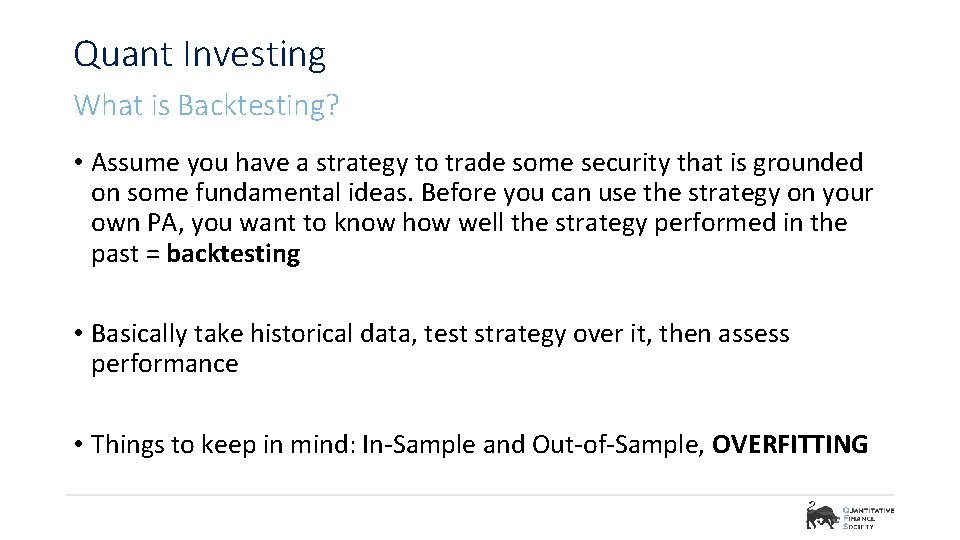 Quant Investing What is Backtesting? • Assume you have a strategy to trade some