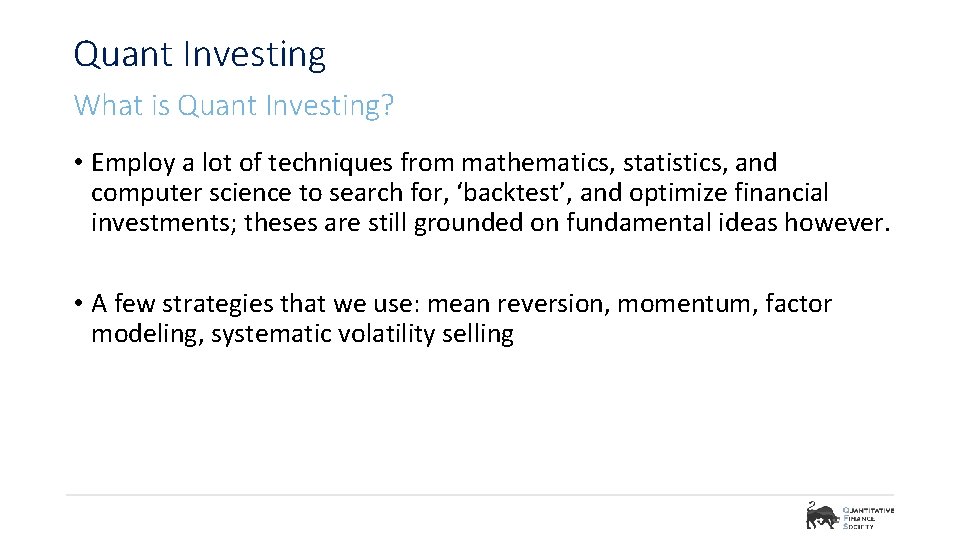 Quant Investing What is Quant Investing? • Employ a lot of techniques from mathematics,