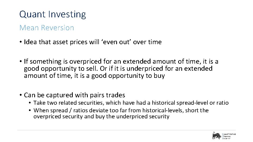 Quant Investing Mean Reversion • Idea that asset prices will ‘even out’ over time
