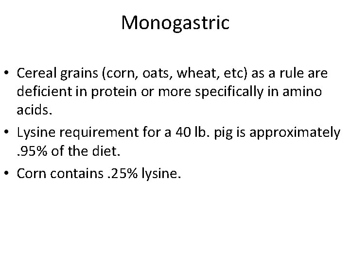 Monogastric • Cereal grains (corn, oats, wheat, etc) as a rule are deficient in