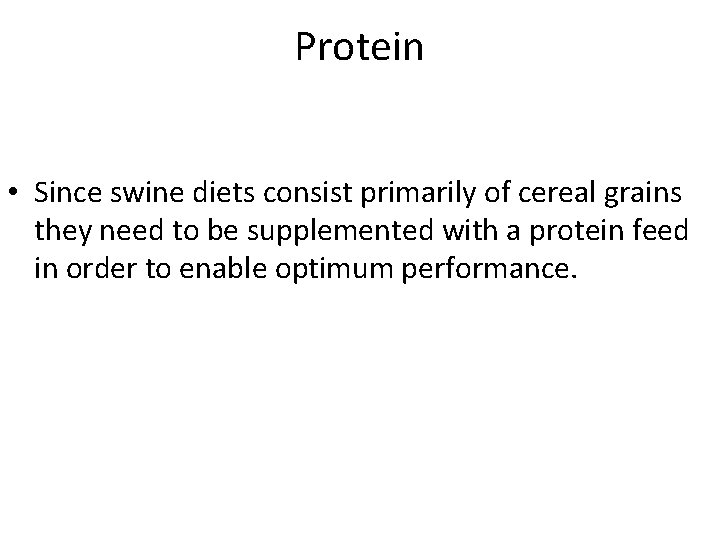 Protein • Since swine diets consist primarily of cereal grains they need to be