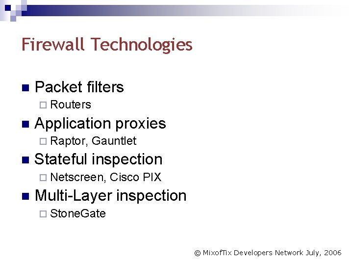 Firewall Technologies n Packet filters ¨ Routers n Application proxies ¨ Raptor, n Gauntlet