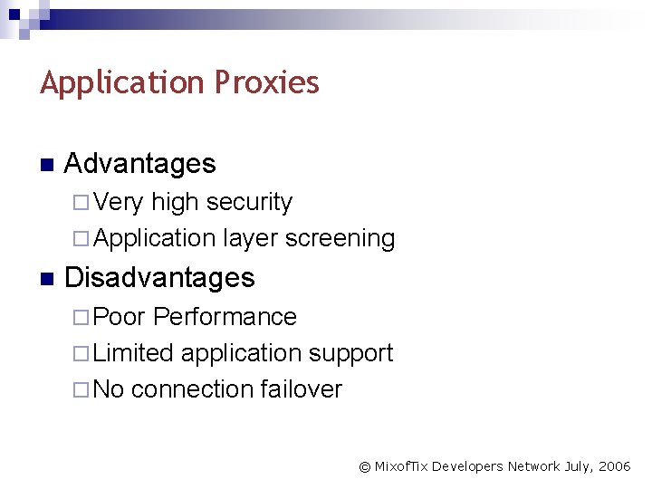Application Proxies n Advantages ¨ Very high security ¨ Application layer screening n Disadvantages
