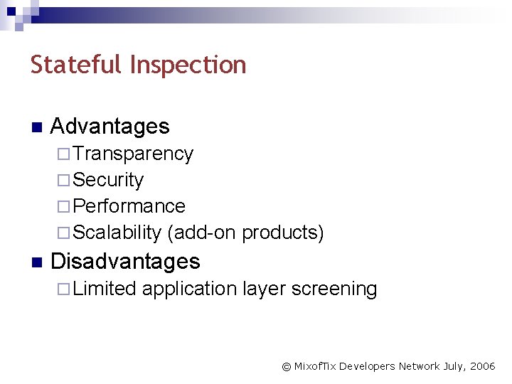 Stateful Inspection n Advantages ¨ Transparency ¨ Security ¨ Performance ¨ Scalability n (add-on