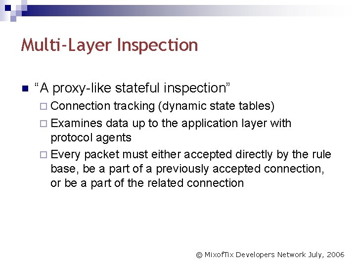 Multi-Layer Inspection n “A proxy-like stateful inspection” ¨ Connection tracking (dynamic state tables) ¨