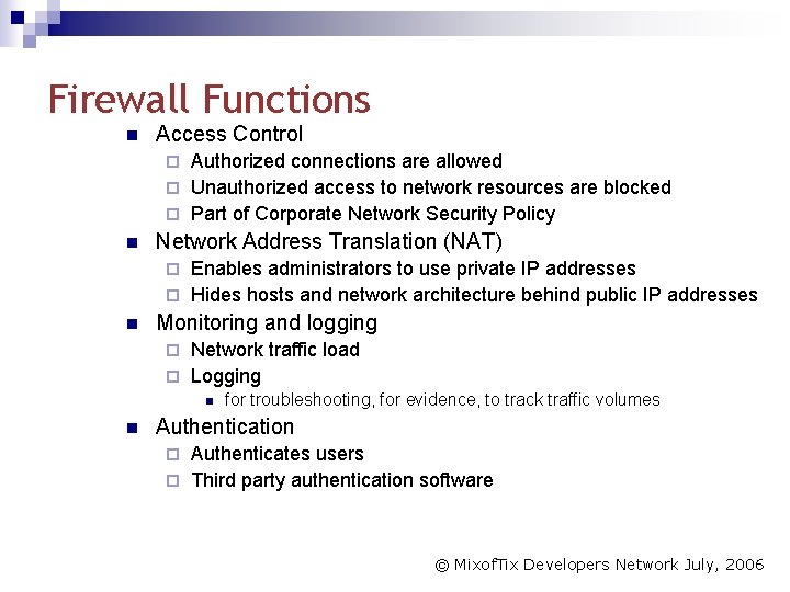 Firewall Functions n Access Control Authorized connections are allowed ¨ Unauthorized access to network