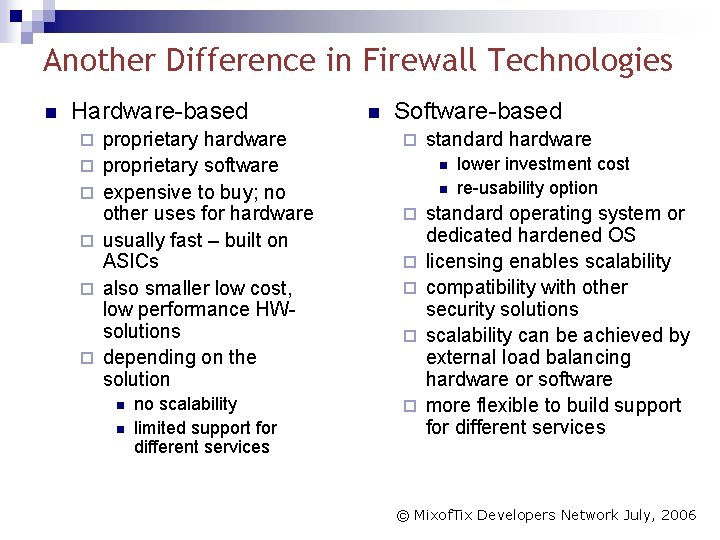 Another Difference in Firewall Technologies n Hardware-based ¨ ¨ ¨ n Software-based proprietary hardware