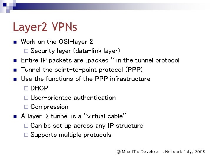 Layer 2 VPNs n n n Work on the OSI-layer 2 ¨ Security layer