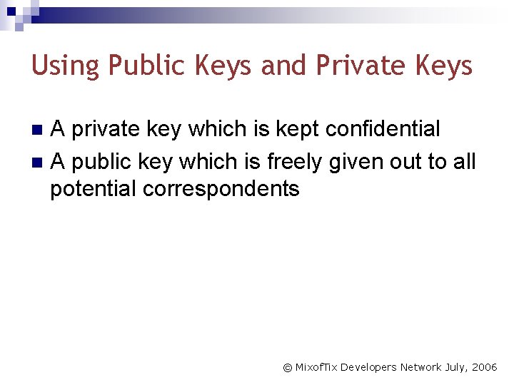 Using Public Keys and Private Keys A private key which is kept confidential n