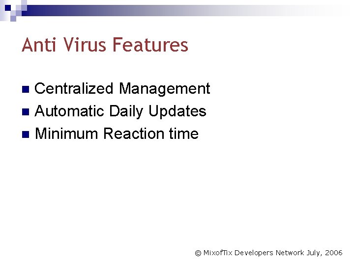 Anti Virus Features Centralized Management n Automatic Daily Updates n Minimum Reaction time n