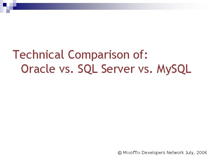 Technical Comparison of: Oracle vs. SQL Server vs. My. SQL © Mixof. Tix Developers