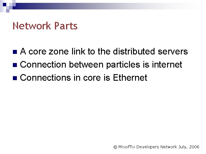 Network Parts A core zone link to the distributed servers n Connection between particles