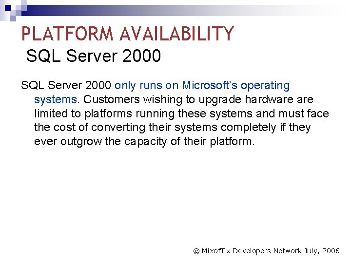 PLATFORM AVAILABILITY SQL Server 2000 only runs on Microsoft’s operating systems. Customers wishing to