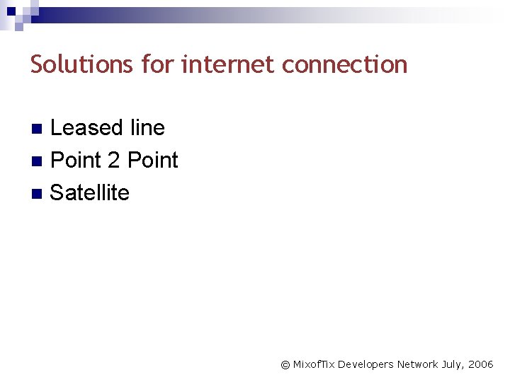 Solutions for internet connection Leased line n Point 2 Point n Satellite n ©