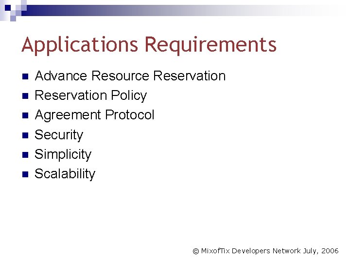 Applications Requirements n n n Advance Resource Reservation Policy Agreement Protocol Security Simplicity Scalability