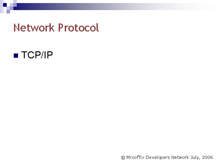 Network Protocol n TCP/IP © Mixof. Tix Developers Network July, 2006 