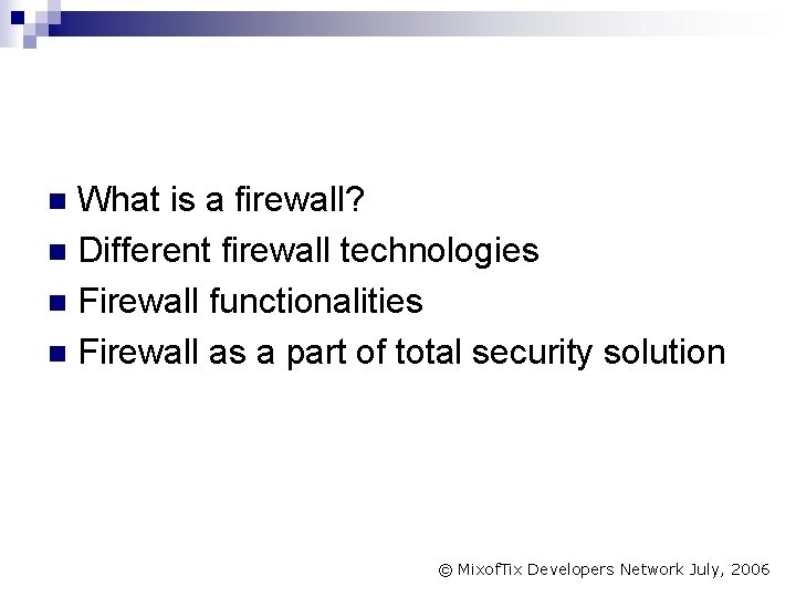 What is a firewall? n Different firewall technologies n Firewall functionalities n Firewall as