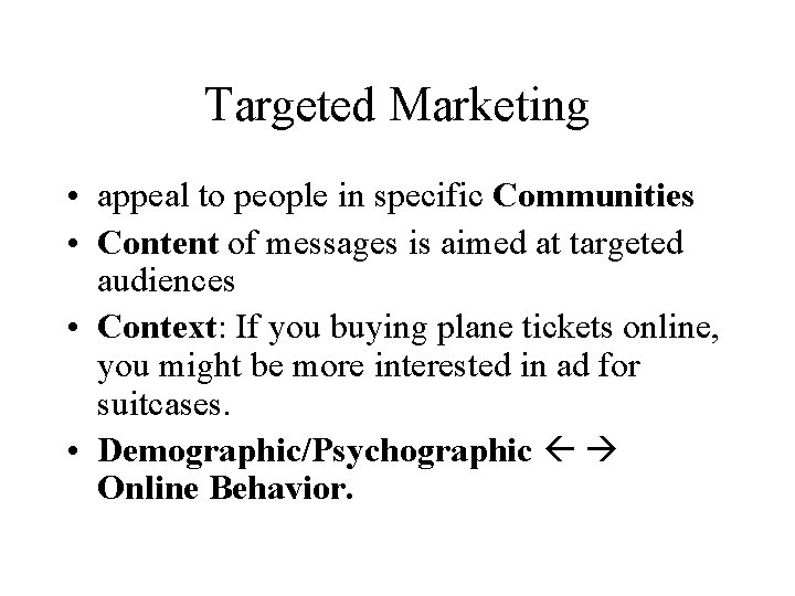 Targeted Marketing • appeal to people in specific Communities • Content of messages is