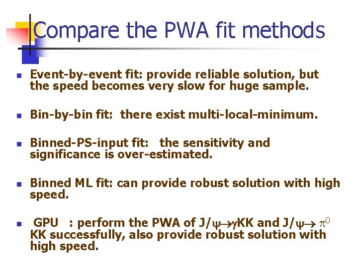 Compare the PWA fit methods n Event-by-event fit: provide reliable solution, but the speed