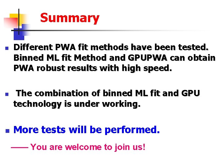 Summary n n n Different PWA fit methods have been tested. Binned ML fit