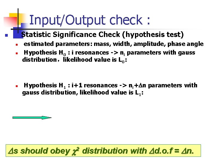 Input/Output check : Statistic Significance Check (hypothesis test) n n estimated parameters: mass, width,