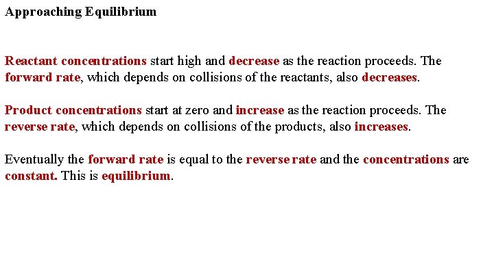 Approaching Equilibrium Reactant concentrations start high and decrease as the reaction proceeds. The forward Approaching Equilibrium Reactant concentrations start high and decrease as the reaction proceeds. The forward
