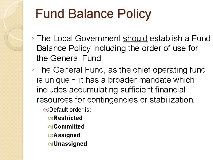 Fund Balance Policy ◦ The Local Government should establish a Fund Balance Policy including