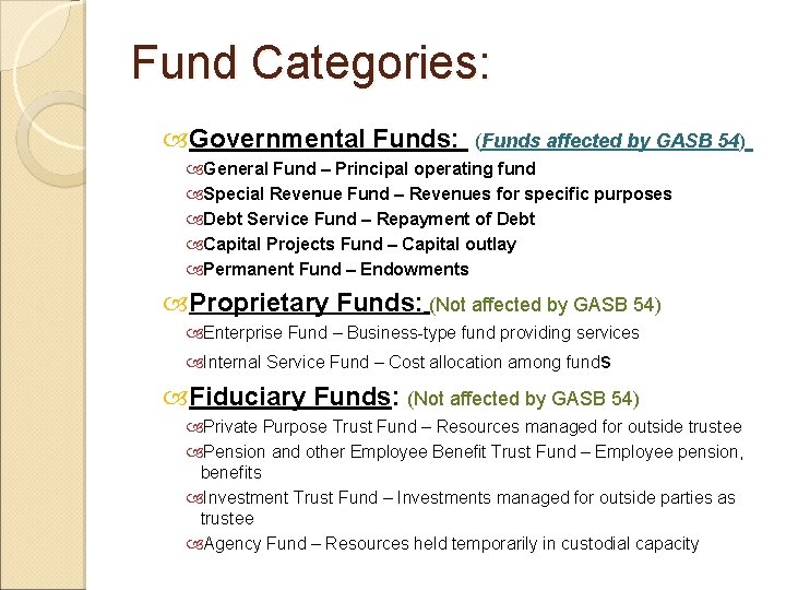 Fund Categories: Governmental Funds: (Funds affected by GASB 54) General Fund – Principal operating