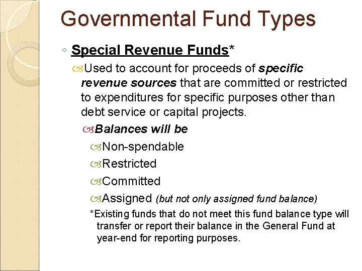 Governmental Fund Types ◦ Special Revenue Funds* Used to account for proceeds of specific