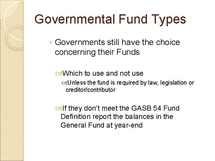 Governmental Fund Types ◦ Governments still have the choice concerning their Funds Which to