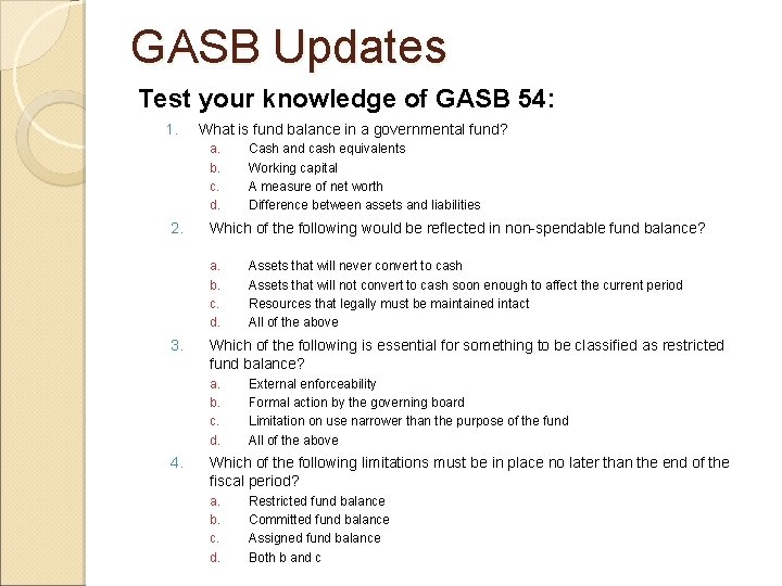 GASB Updates Test your knowledge of GASB 54: 1. What is fund balance in