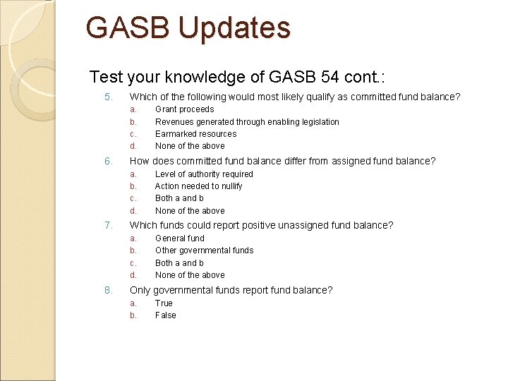 GASB Updates Test your knowledge of GASB 54 cont. : 5. Which of the