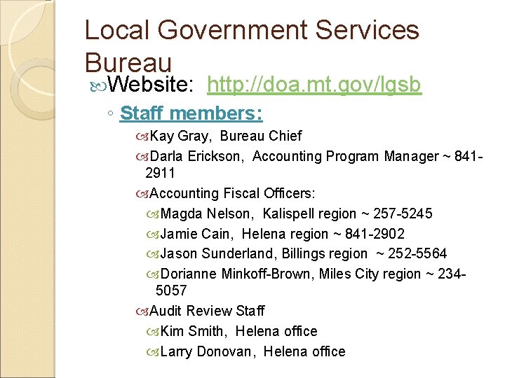 Local Government Services Bureau Website: http: //doa. mt. gov/lgsb ◦ Staff members: Kay Gray,