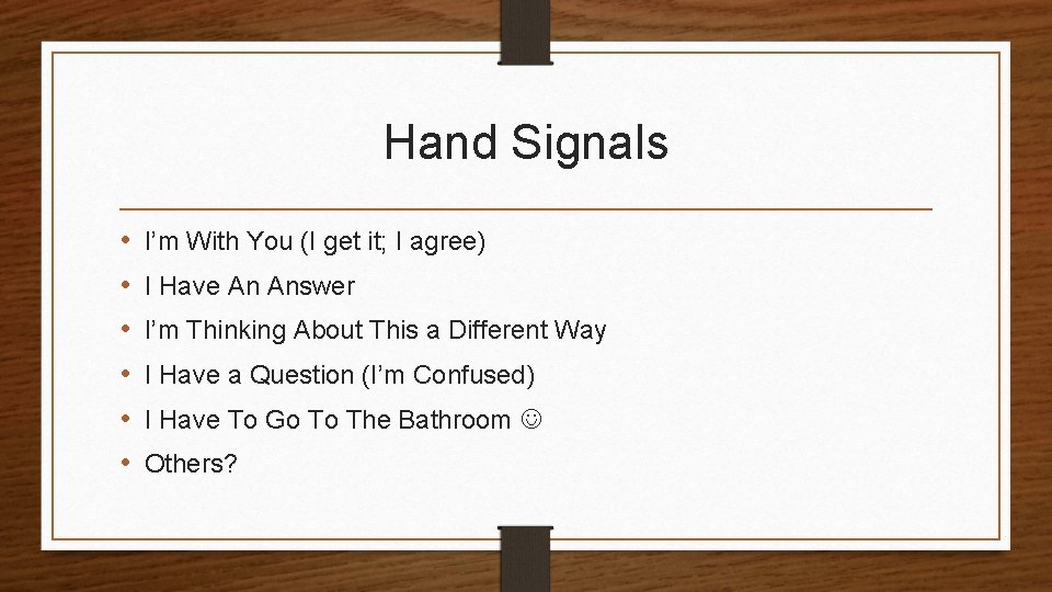 Hand Signals • • • I’m With You (I get it; I agree) I