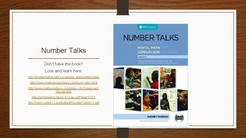 Number Talks Don’t have the book? Look and learn here: http: //insidemathematics. org/index. php/number-talks