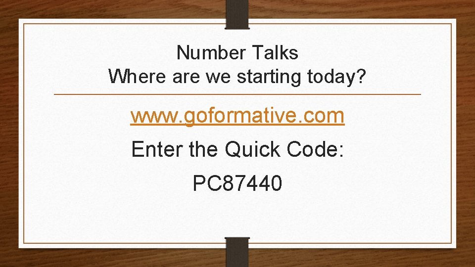 Number Talks Where are we starting today? www. goformative. com Enter the Quick Code: