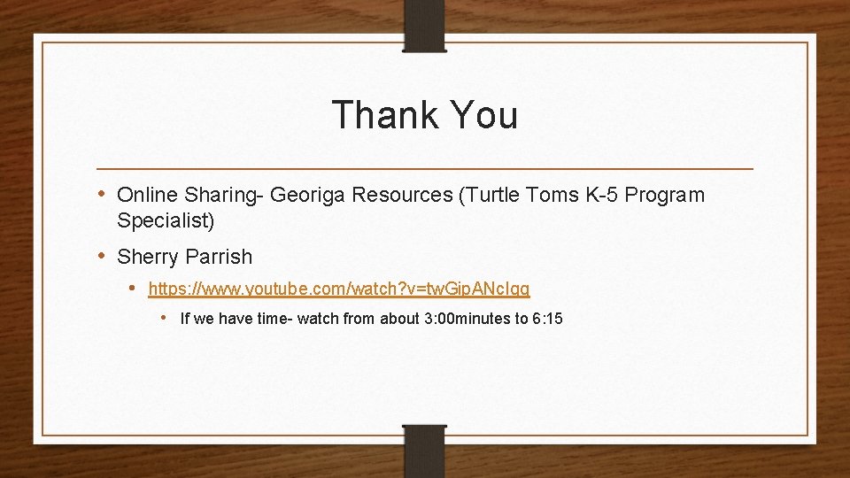 Thank You • Online Sharing- Georiga Resources (Turtle Toms K-5 Program Specialist) • Sherry