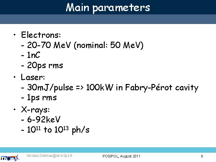 Main parameters • Electrons: - 20 -70 Me. V (nominal: 50 Me. V) -