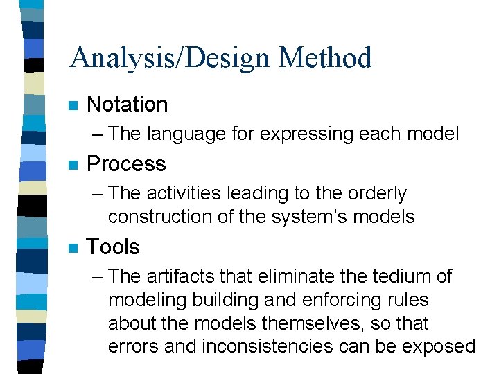 Analysis/Design Method n Notation – The language for expressing each model n Process –