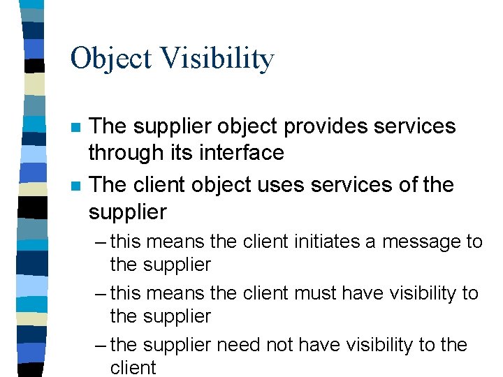 Object Visibility n n The supplier object provides services through its interface The client